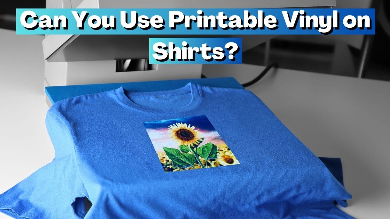 Can You Use Printable Vinyl on Shirts? Everything You Need to Know