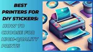 Read more about the article Ultimate Guide to Choosing the Best Printer for DIY Vinyl Stickers