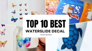 Read more about the article Top 10 Best Waterslide Decal Paper Brands