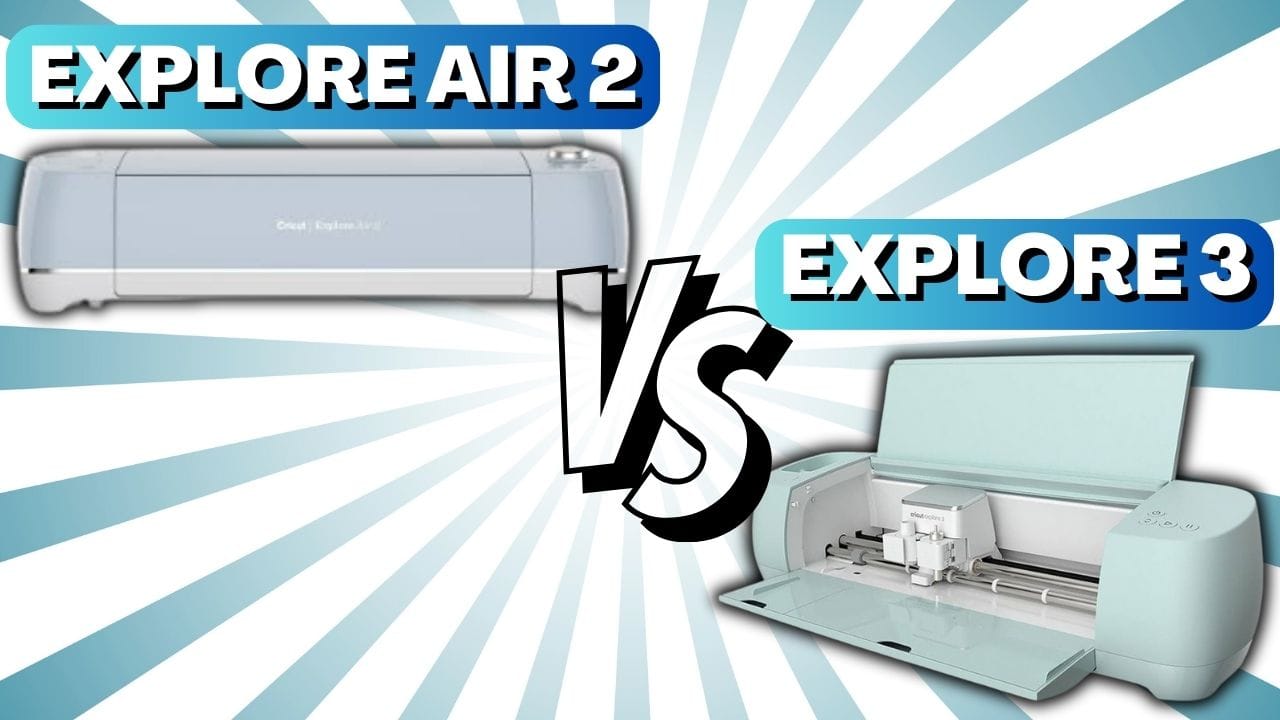 Cricut Explore Air 2 vs Explore 3 (Buyer’s Guide)