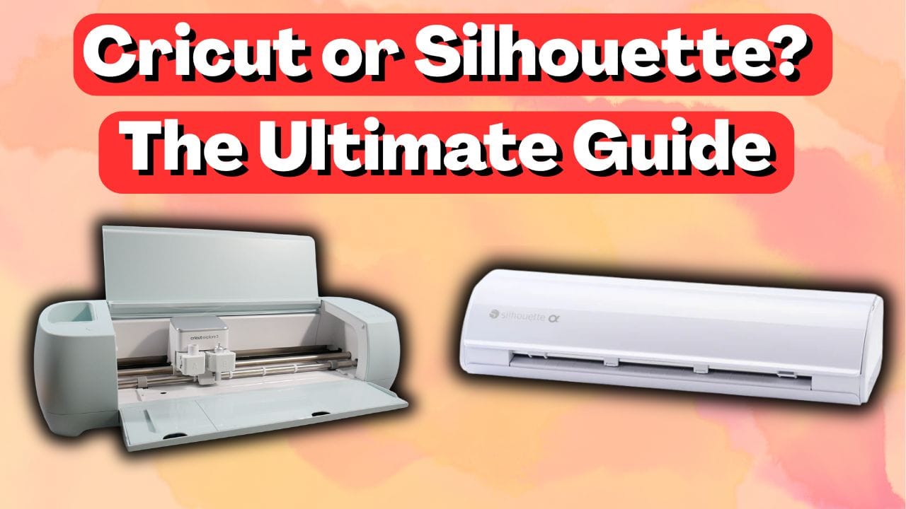 Cricut or Silhouette? The Ultimate Guide to Choosing the Right Cutting Machine